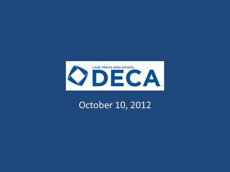 DECA Meeting October 10, 2012. Agenda Call to Order Officer Team Membership Update Text Reminders Competitive Events Competitive Timeline/Deadlines.