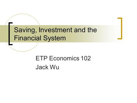 Saving, Investment and the Financial System