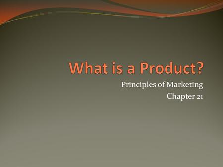 Principles of Marketing Chapter 21. The Marketing Mix Product is the primary P of the marketing mix The other marketing mix decisions are based on the.