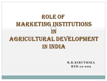 ROLE OF MARKETING INSTITUTIONS IN AGRICULTURAL DEVELOPMENT IN INDIA