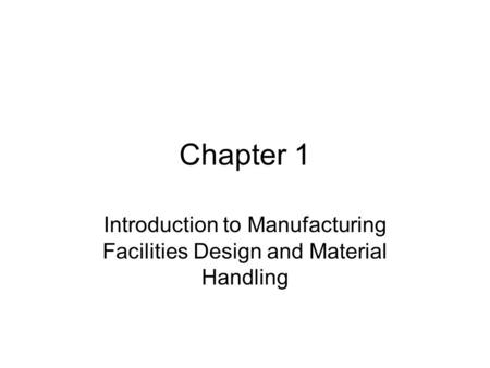Introduction to Manufacturing Facilities Design and Material Handling