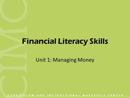 Financial Literacy Skills Unit 1: Managing Money.