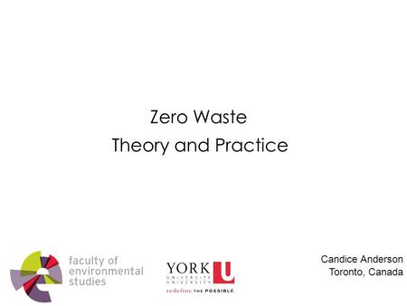 Theory and Practice Candice Anderson Toronto, Canada Zero Waste.