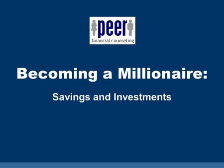 Becoming a Millionaire: Savings and Investments. 2 Starting a Savings Plan.