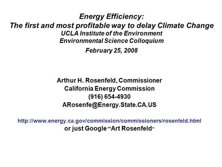 Energy Efficiency: The first and most profitable way to delay Climate Change UCLA Institute of the Environment Environmental Science Colloquium February.