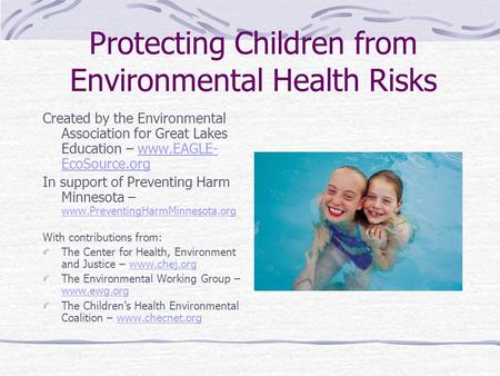 Protecting Children from Environmental Health Risks Created by the Environmental Association for Great Lakes Education – www.EAGLE- EcoSource.orgwww.EAGLE-