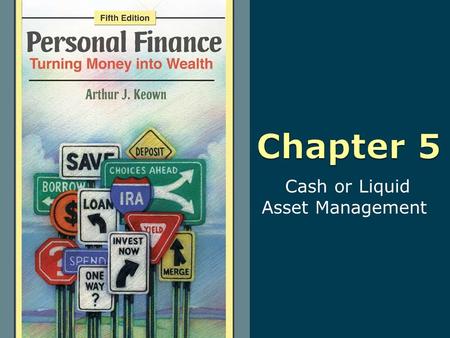 Cash or Liquid Asset Management. 5-2 Copyright © 2010 Pearson Education, Inc. Publishing as Prentice Hall Learning Objectives 1. Manage your cash and.