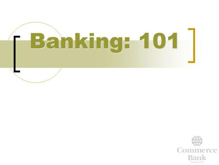 Banking: 101 1.