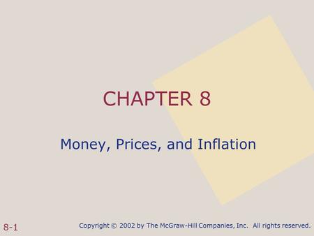 Copyright © 2002 by The McGraw-Hill Companies, Inc. All rights reserved. 8-1 CHAPTER 8 Money, Prices, and Inflation.
