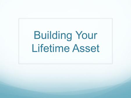 Building Your Lifetime Asset