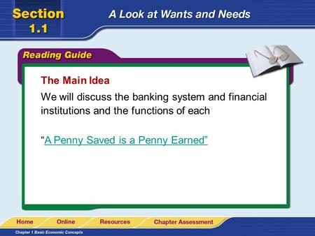 The Main Idea We will discuss the banking system and financial institutions and the functions of each “A Penny Saved is a Penny Earned”A Penny Saved is.