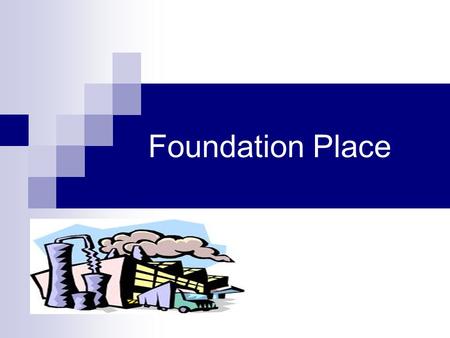 Foundation Place. We will study: Definition and feature of foundation place Importance of foundation place Factors Criterias.