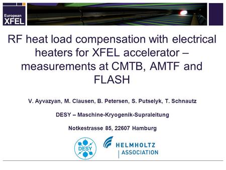 V. Ayvazyan, M. Clausen, B. Petersen, S. Putselyk, T. Schnautz DESY – Maschine-Kryogenik-Supraleitung Notkestrasse 85, 22607 Hamburg RF heat load compensation.