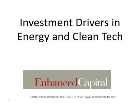 / 203 376 7958 /  1 Investment Drivers in Energy and Clean Tech.