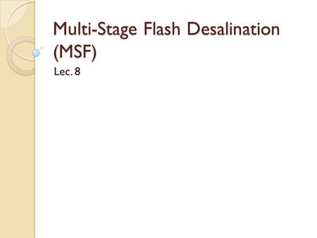 Multi-Stage Flash Desalination (MSF)