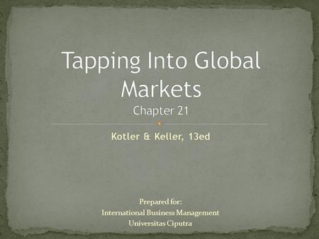 Kotler & Keller, 13ed Prepared for: International Business Management Universitas Ciputra.