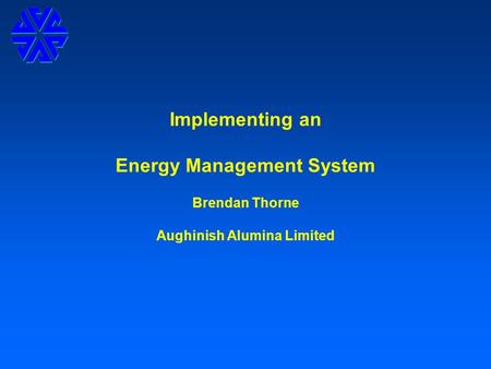 Implementing an Energy Management System Brendan Thorne Aughinish Alumina Limited.