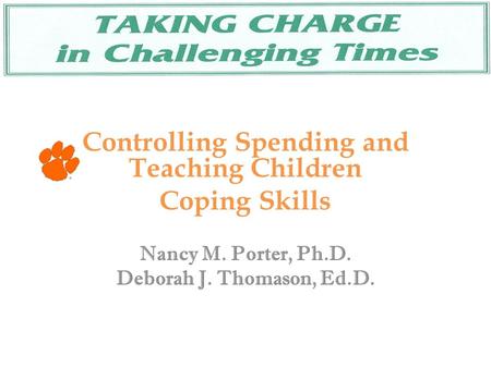 Controlling Spending and Teaching Children Coping Skills Nancy M. Porter, Ph.D. Deborah J. Thomason, Ed.D.
