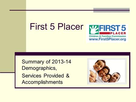 First 5 Placer Summary of 2013-14 Demographics, Services Provided & Accomplishments.