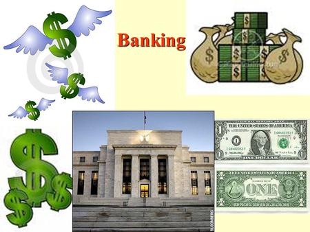 Banking. Standards Standard 10 – Students will understand that: institutions evolve in market economies to help individuals and groups accomplish their.