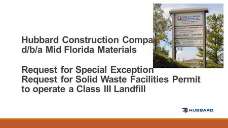 Hubbard Construction Company d/b/a Mid Florida Materials Request for Special Exception Request for Solid Waste Facilities Permit to operate a Class III.