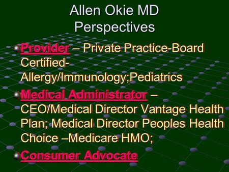 Allen Okie MD Perspectives Provider – Private Practice-Board Certified- Allergy/Immunology;Pediatrics Medical Administrator – CEO/Medical Director Vantage.