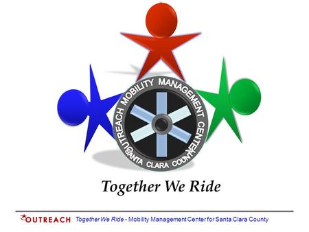 Together We Ride - Mobility Management Center for Santa Clara County Together We Ride.