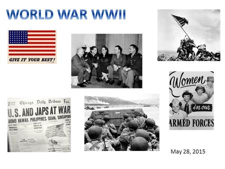 May 28, 2015.  I can explain the causes of World War II.  I can analyze the reasons why the United States entered World War II.