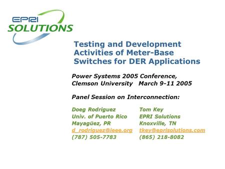 Testing and Development Activities of Meter-Base Switches for DER Applications Power Systems 2005 Conference, Clemson University March 9-11 2005 Panel.