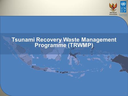 REPUBLIK INDONESIA 1 Tsunami Recovery Waste Management Programme (TRWMP)