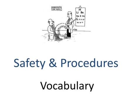 Vocabulary Safety & Procedures. accident A ____ is unexpected and causes property damage or personal injury.