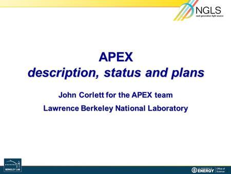 APEX description, status and plans John Corlett for the APEX team Lawrence Berkeley National Laboratory 1.