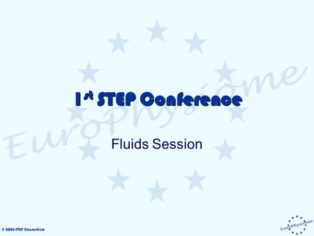 © 2006 STEP Consortium 1 st STEP Conference Fluids Session.