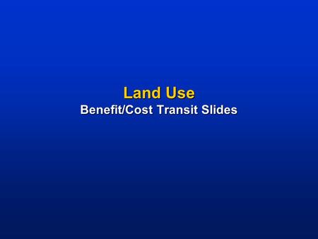 Land Use Benefit/Cost Transit Slides. Development – Sprawl – Traffic – Roads An Important Local Issue In America  “What do you think is the most important.