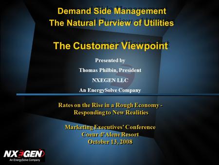 Demand Side Management The Natural Purview of Utilities The Customer Viewpoint Rates on the Rise in a Rough Economy - Responding to New Realities Marketing.