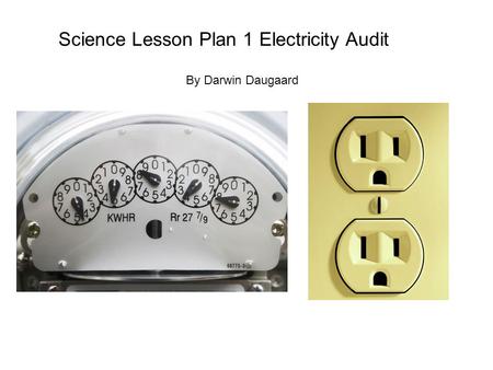 Science Lesson Plan 1 Electricity Audit By Darwin Daugaard.