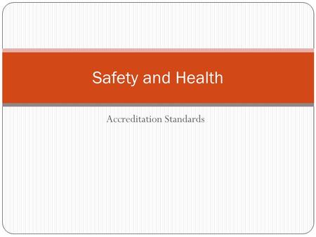 Accreditation Standards Safety and Health. Safety Standards Supervision Emergency Preparation Injury Prevention Precautions for Babies and Toddlers Home.