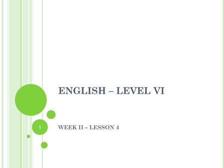 ENGLISH – LEVEL VI WEEK II – LESSON 4 1. THE SECOND CONDITIONAL – REVISION If you could be an animal, what would you be? If you could be another person.