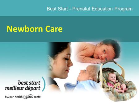 Best Start - Prenatal Education Program Newborn Care.