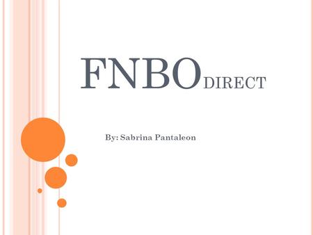 FNBO DIRECT By: Sabrina Pantaleon. H ISTORY Over 150 years old First National Bank, founded in 1857 by two pioneers, 1.Herman 2.Augustus Kountze It was.