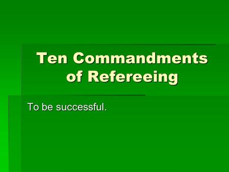 Ten Commandments of Refereeing To be successful..