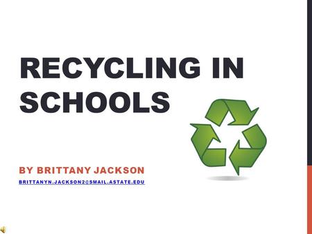 RECYCLING IN SCHOOLS BY BRITTANY JACKSON