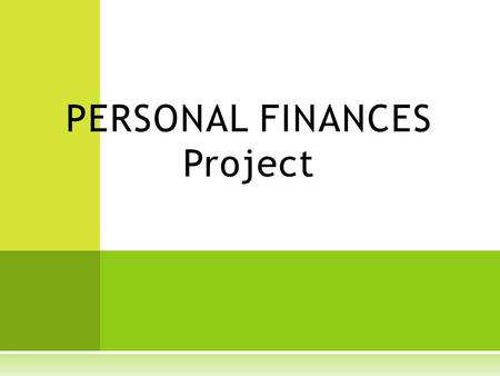 PERSONAL FINANCES Project. In this project you will  Create and Manage a Personal Budget  Discuss the Pro’s and Con’s of a selected Credit Card  Research.