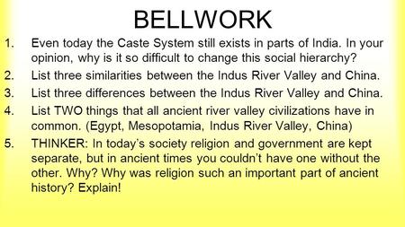 BELLWORK 1.Even today the Caste System still exists in parts of India. In your opinion, why is it so difficult to change this social hierarchy? 2.List.