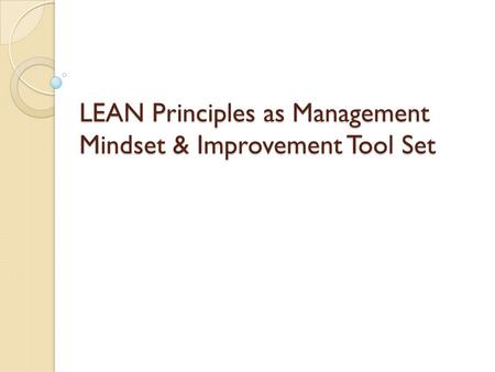 LEAN Principles as Management Mindset & Improvement Tool Set.