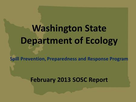 Washington State Department of Ecology Spill Prevention, Preparedness and Response Program February 2013 SOSC Report.
