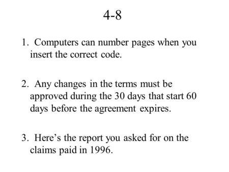 4-8 1. Computers can number pages when you insert the correct code. 2. Any changes in the terms must be approved during the 30 days that start 60 days.