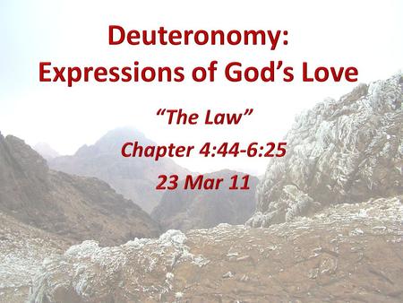 Deuteronomy WeekDateTopic 109 Mar 11Chapter 1:1-2:23 – Introduction and Moses’ Address 216 Mar 11Chapter 2:24-4:43 - Conquest, Transition, Covenant 323.