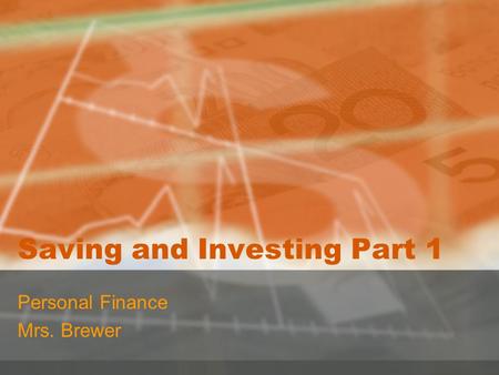 Saving and Investing Part 1 Personal Finance Mrs. Brewer.