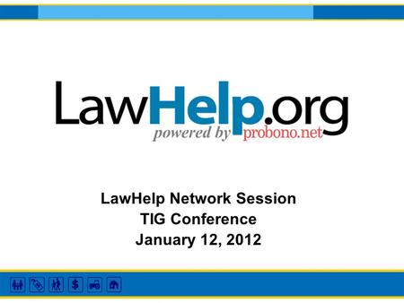 LawHelp Network Session TIG Conference January 12, 2012.